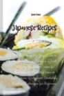 Japanese Recipes : The Best Step-By-Step Guide to Following Many Delicious, Quick and Easy Japanese Recipes for Making your Favorite Dishes at Your Home Restaurant. Including Cooking Techniques for Be - Book
