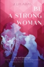 Be a Strong Woman : Find Your Inner Voice and Begin to Experience Mindfully the Life You Deserve - Book