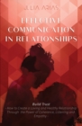 EFFECTIVE COMMUNICATION IN RELATIONSHIPS - Build Trust : How to Create a Loving and Healthy Relationship Through the Power of Coherence, Listening, and Empathy - Book