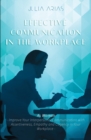 EFFECTIVE COMMUNICATION IN THE WORKPLACE - As Woman : Improve Your Interpersonal Communication with Assertiveness and Cogency in Your Workplace - Book