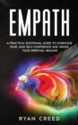 Empath : A Practical Emotional Guide to Overcome Fear, Gain Self-Confidence and Awake Your Spiritual Healing - Book