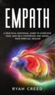 Empath : A Practical Emotional Guide to Overcome Fear, Gain Self-Confidence and Awake Your Spiritual Healing - Book