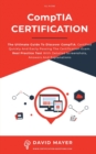 CompTIA Certification : The Ultimate Guide To Discover CompTIA. Certified Quickly And Easily Passing The Certification Exam. Real Practice Test With Detailed Screenshots, Answers And Explanations - Book
