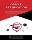 Oracle Certification : All In One, Learn How To Quicky Pass Oracle Exams And Earn The Most Valuable World Wide Certification In The IT Industry. Real Practice Test With Detailed Screenshots - Book