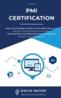 PMI Certification : Learn The Secrets To Pass All The PMI Exams And Getting Certified Quickly And Easily. Real Practice Test With Detailed Screenshots, Answers And Explanations - Book