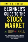 Beginner's Guide to the Stock Market : How to Successfully Invest in the Stock Market and Start Generating Your First Earnings - Book