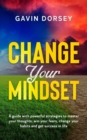 Change Your Mindset : A guide with powerful strategies to master your thoughts, win your fears, change your habits and get success and in life - Book
