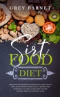 Sirtfood Diet : Discover the Secrets of the Skinny Gene and Its Anti-Aging Effect. With Over 100 Recipes for Everyone, You Will Learn How to Lose Weight, Burn Fat, and Stay Lean. - Book