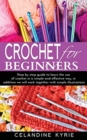 Crochet For Beginners : A step-by-step guide to learn the use of Crochet in a simple and effective way with simple illustrations. - Book