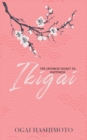 Ikigai : The Japanese Secret to Happiness: The Japanese Secret to Happiness - Book