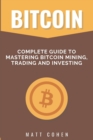 Bitcoin : Complete Guide to Mastering Bitcoin Mining, Trading, and Investing - Book