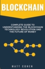 Blockchain : Complete Guide To Understanding The Blockchain Technology Revolution And The Future Of Money - Book