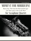 Moment for Morricone for Saxophone Quartet : Music from The Good, the Bad and the Ugly and Once upon a time in the West - Book