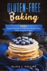 Gluten-Free Baking : 100+ Healthy Recipes for Delicious Bread, Pizza, Cakes, Cookies and More - Book