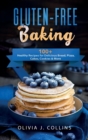 Gluten-Free Baking : 100+ Healthy Recipes for Delicious Bread, Pizza, Cakes, Cookies and More - Book