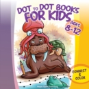 Dot to Dot Books for Kids ages 8-12 : Connect and Color over 85 puzzles! Let's start playing with 1-15 dots pictures and gradually increase up to 1-80 focusing on developing sequencing and eye-hand co - Book
