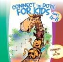 Connect the Dots for Kids ages 4-8 : Connect and Color over 80 puzzles! Let's start playing with 1-10 dots pictures and gradually increase up to 1-50 focusing on developing sequencing and eye-hand coo - Book