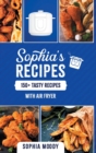 Sophia's recipes : 150 tasty recipes with air fryer - Book
