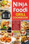 Ninja Foodi Grill Cookbook : Quick and Easy Indoor Grilling For Irresistible Recipes. The Ultimate Manual For Perfect Frying Delicacies - Book