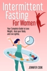 Intermittent Fasting for Women : Your Complete Guide to Lose Weight, Heal your Body and Live Lightly - Book