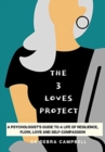 How to Be Your Own Hero : The 3 Loves Project: A psychologist's guide to a life of resilience, flow, love and self-compassion - Book