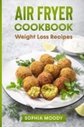 Air fryer recipes for weight loss : [2in1] ultimate cookbook - Book