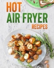 Hot air fryer recipes : for beginners and advanced - Book