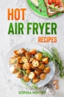Hot air fryer recipes : for beginners and advanced users - Book