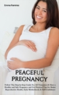 Peaceful Pregnancy : Follow This Step-by-Step Guide For All Trimesters & Have a Healthy and Safe Pregnancy and Get Practical Tips for Better Reproductive Health, Early Motherhood, & Self-Confidence. - Book