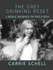 The Grey Drinking Reset : A 30 Day Journey to Wellness - Book