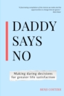 Daddy says no : Making daring decisions for greater life satisfaction. - Book