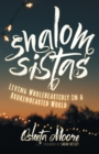 Shalom Sistas : Living Wholeheartedly in a Brokenhearted World - Book