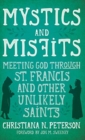 Mystics and Misfits, hardcover : Meeting God through St. Francis and other Unlikely Saints - Book