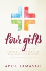 Four Gifts : Seeking Self-Care for Heart, Soul, Mind, and Strength - Book
