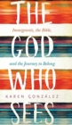 The God Who Sees : Immigrants, the Bible, and the Journey to Belong - Book