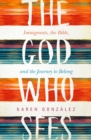 The God Who Sees : Immigrants, the Bible, and the Journey to Belong - eBook