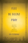 Flee, Be Silent, Pray : Ancient Prayers for Anxious Christians - eBook