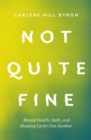 Not Quite Fine : Mental Health, Faith, and Showing Up for One Another - eBook