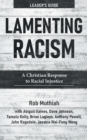 Lamenting Racism Leader's Guide : A Christian Response to Racial Injustice - eBook