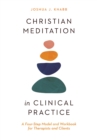 Christian Meditation in Clinical Practice : A Four-Step Model and Workbook for Therapists and Clients - eBook