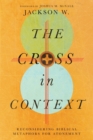 The Cross in Context – Reconsidering Biblical Metaphors for Atonement - Book