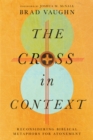 The Cross in Context : Reconsidering Biblical Metaphors for Atonement - eBook