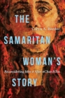 The Samaritan Woman`s Story – Reconsidering John 4 After #ChurchToo - Book