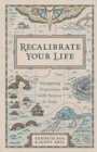 Recalibrate Your Life – Navigating Transitions with Purpose and Hope - Book