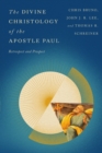 The Divine Christology of the Apostle Paul : Retrospect and Prospect - eBook