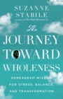 The Journey Toward Wholeness : Enneagram Wisdom for Stress, Balance, and Transformation - eBook