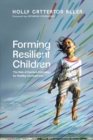Forming Resilient Children : The Role of Spiritual Formation for Healthy Development - Book
