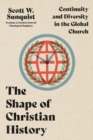The Shape of Christian History – Continuity and Diversity in the Global Church - Book