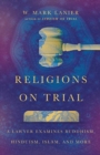 Religions on Trial – A Lawyer Examines Buddhism, Hinduism, Islam, and More - Book