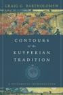 Contours of the Kuyperian Tradition – A Systematic Introduction - Book